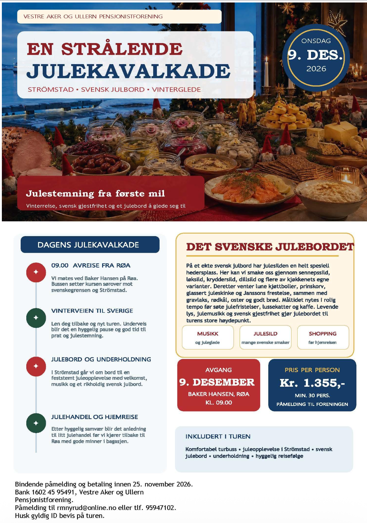 Foreningen arrangerer en strålende julekavalkade, med tur til Strömstad i Sverige. For informasjon om påmelding ta kontakt med rmnyrud@online.no eller telefon 95 94 71 02.