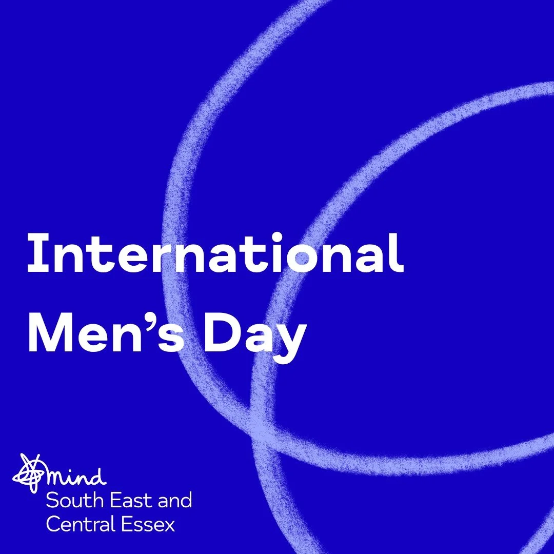 Today marks International Men's Day

At South East and Central Essex Mind, we are committed to supporting men across our communities with accessible, non-judgmental mental health services. Whether you're finding things tough, feeling isolated, or sim