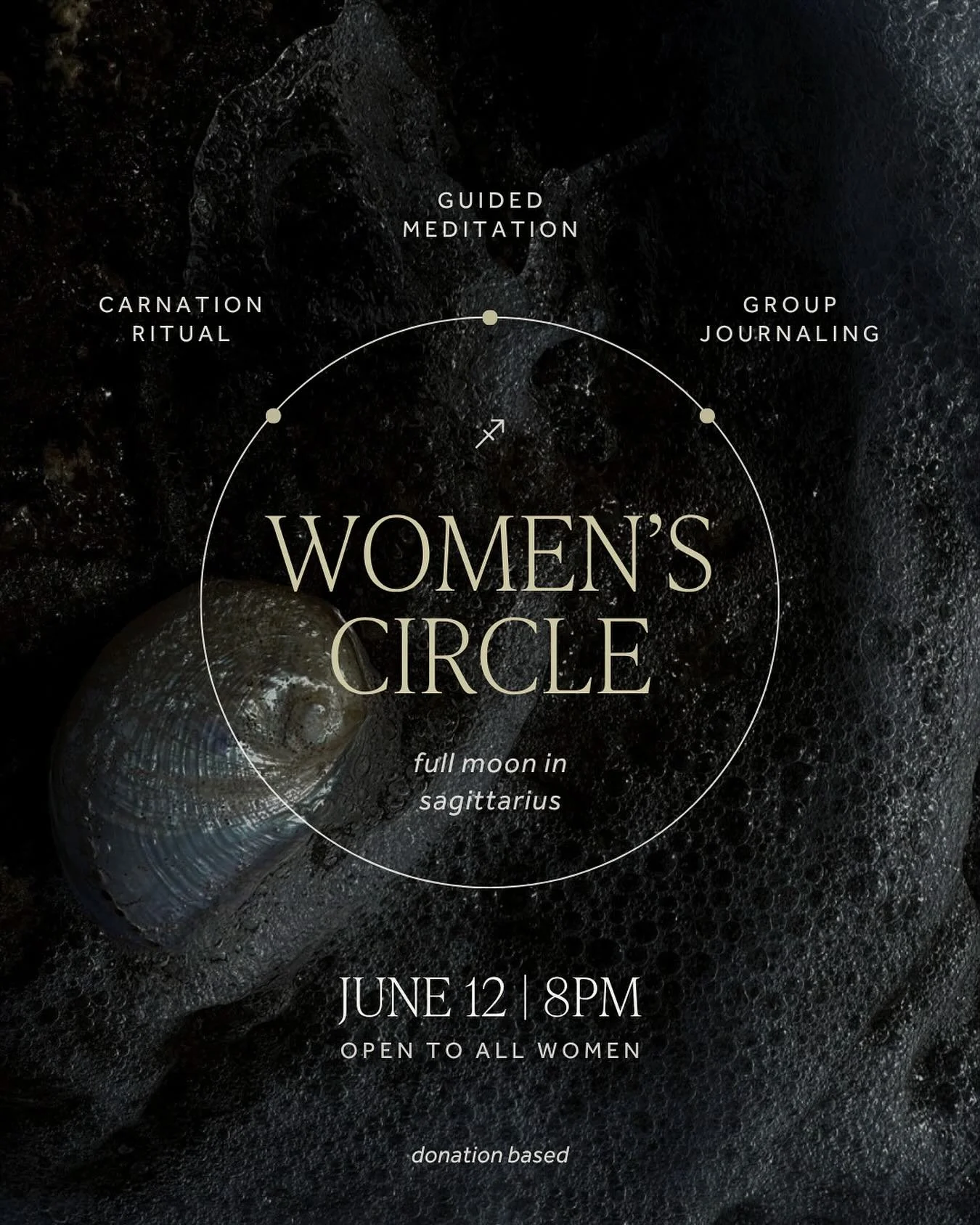 Women&rsquo;s ○ Full Moon in Sagittarius 
June 12 | 8PM

A sacred space for women to gather and connect, guided by the lunar cycle - we sit in a circle, free of judgments or expectations, setting the intention to hold space for each other and our dee