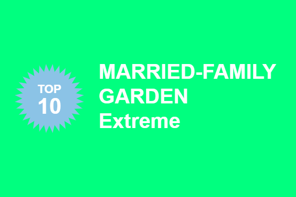 4/8 Married-Family Gardens Top 10 Extreme