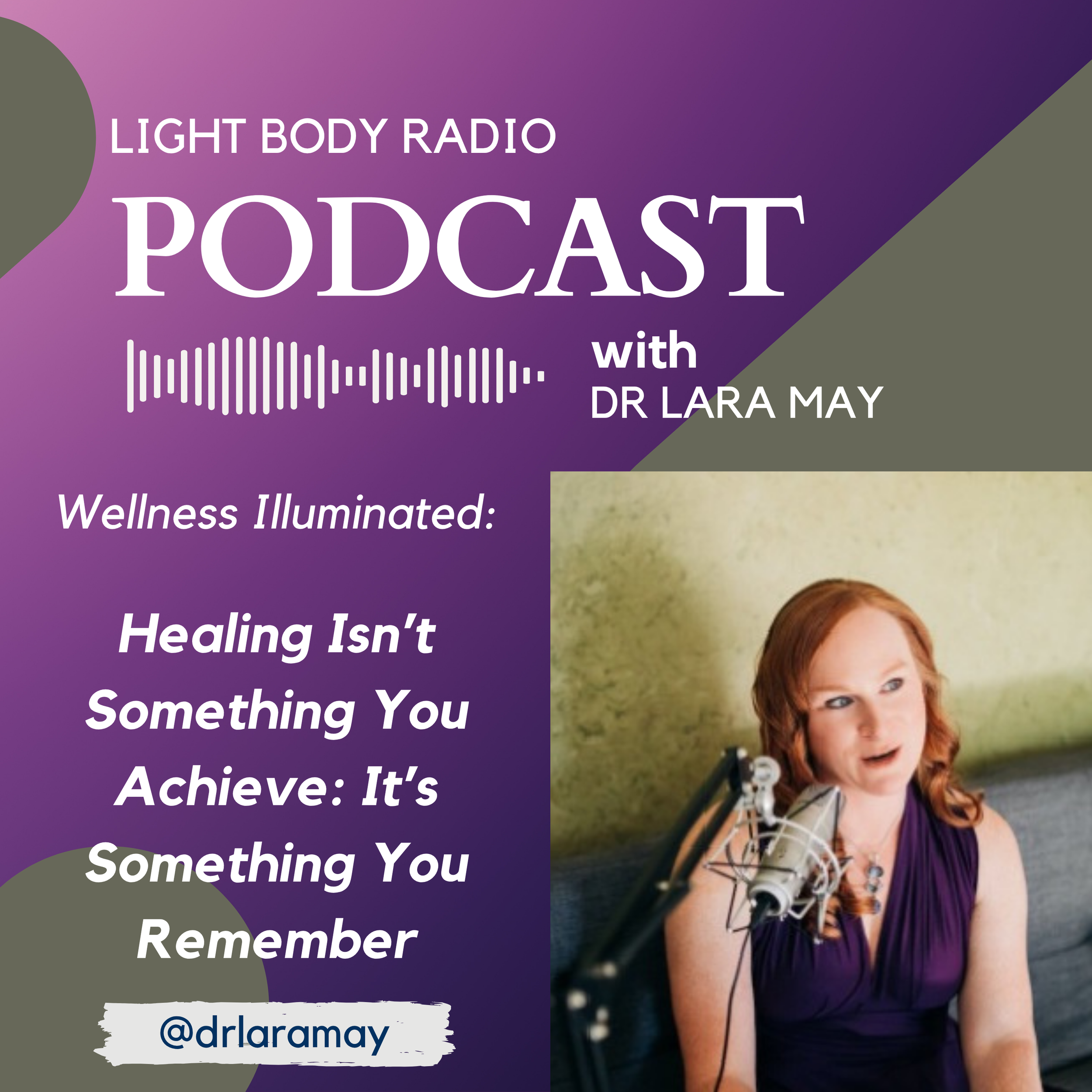 Healing Isn’t Something You Achieve: It’s Something You Remember with Dr. Lara May