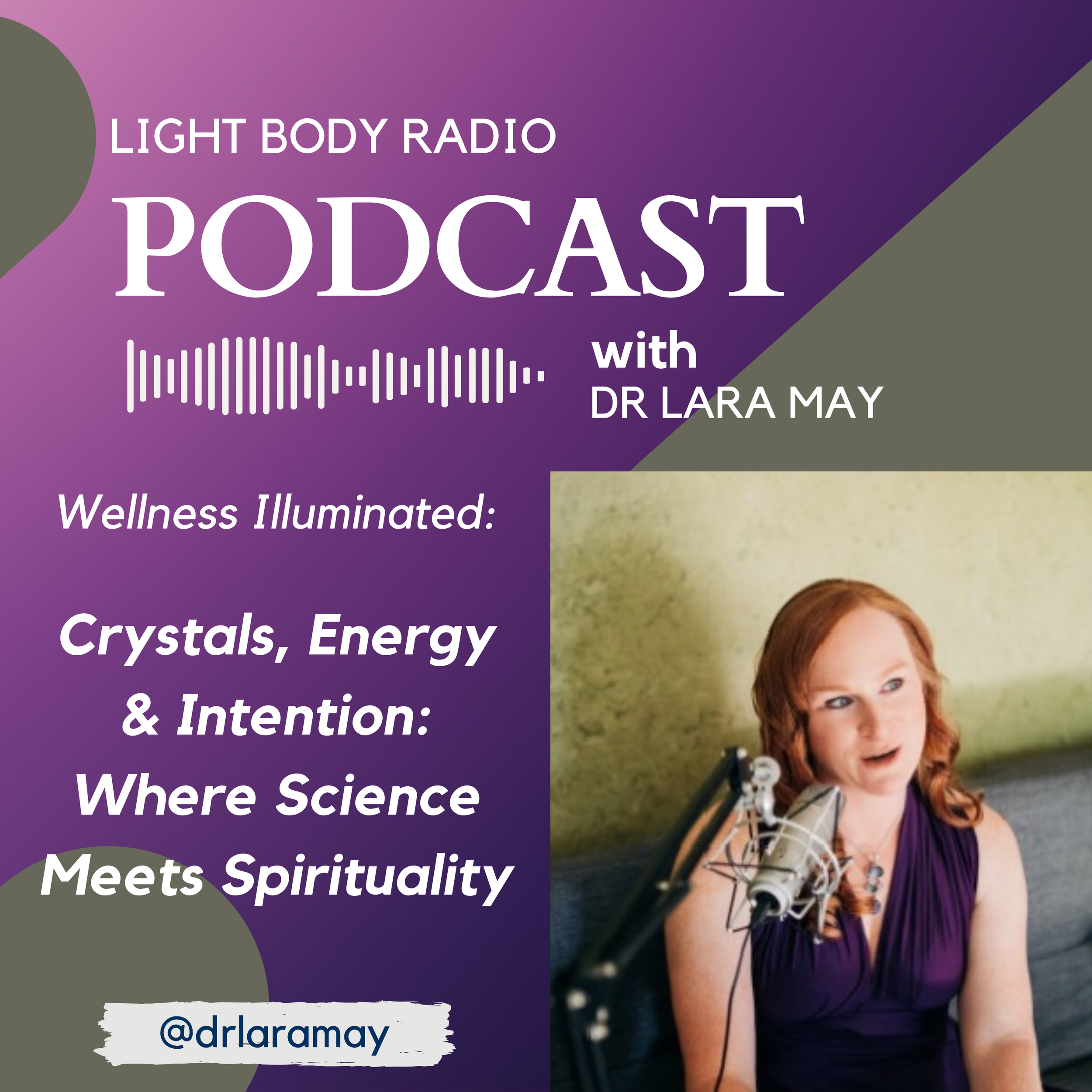 Crystals, Energy &amp; Intention: Where Science Meets Spirituality with Dr. Lara May 