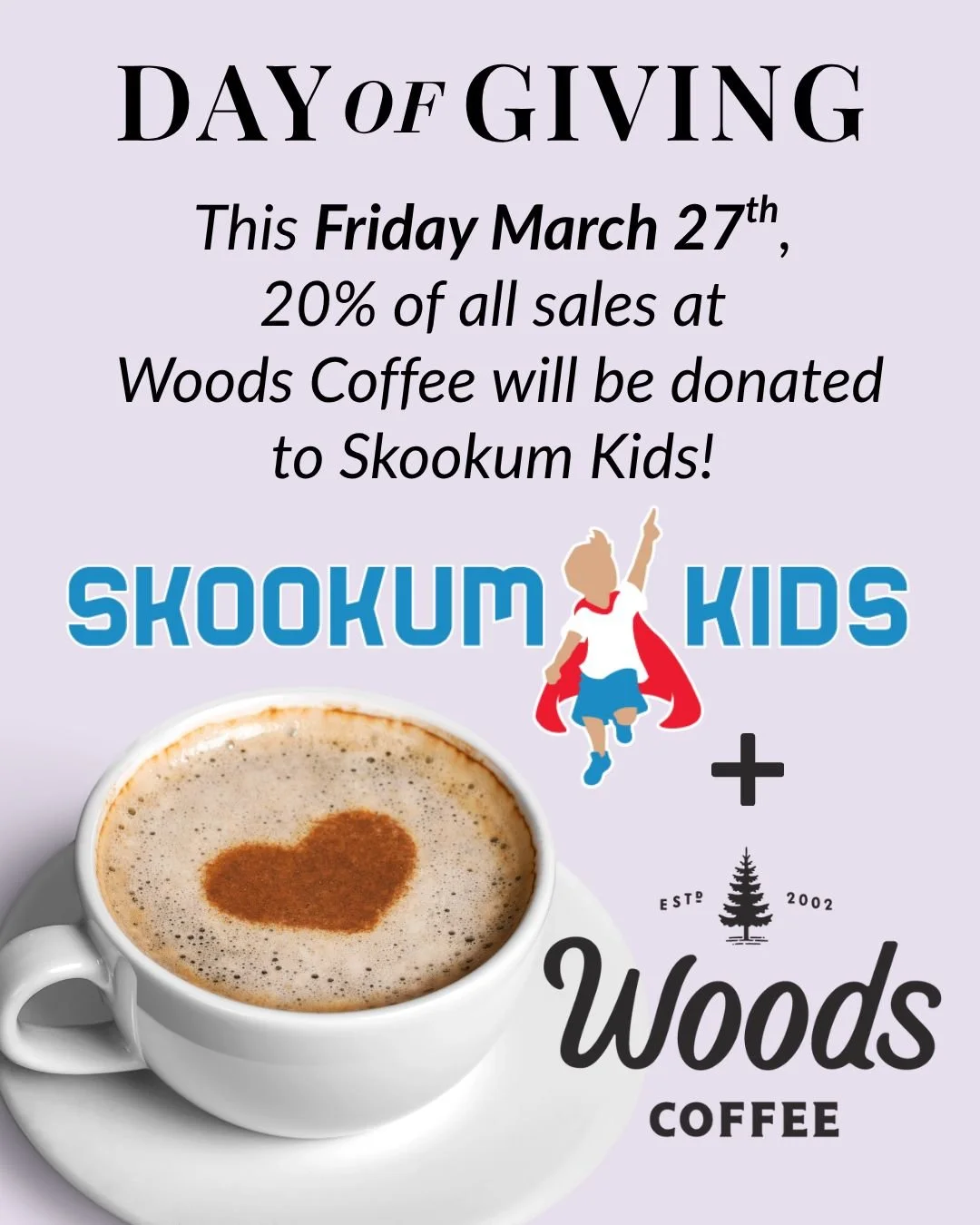 FRIDAY March 27th: Grabbing coffee at Woods = Donating to Skookum Kids!  Woods Coffee will donate 20% of their sales from all locations directly to Skookum Kids. And it's not just coffee&mdash;ANY purchase you make at Woods this Friday qualifies! So,