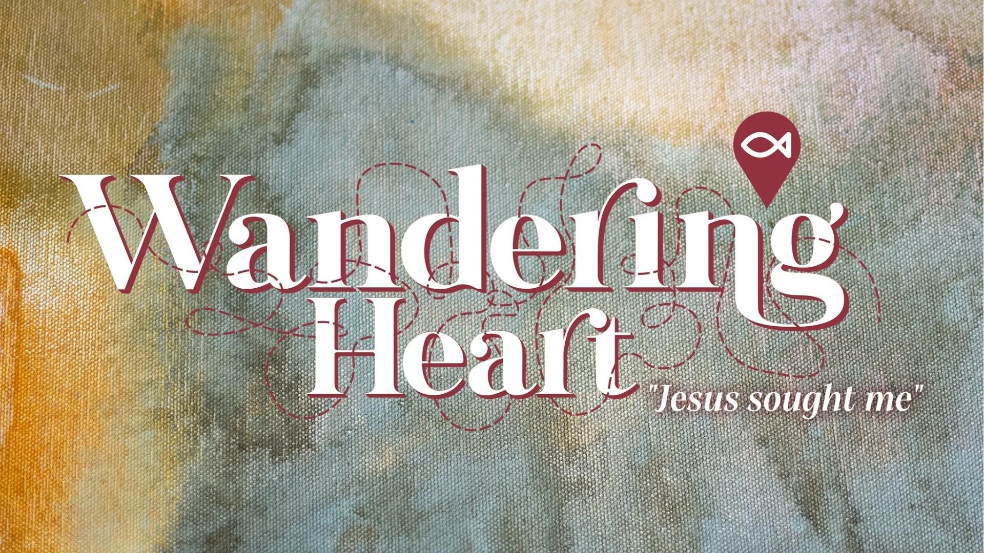 Wandering Heart: Jesus Sought Me  |  Lent Week 1