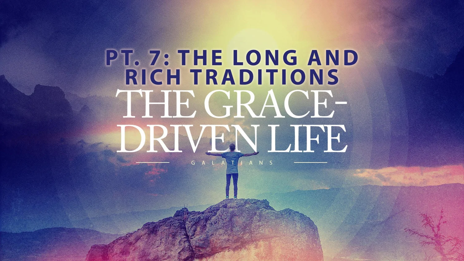 The Grace Driven Life - Pt. 7: The Long And Rich Traditions episode artwork