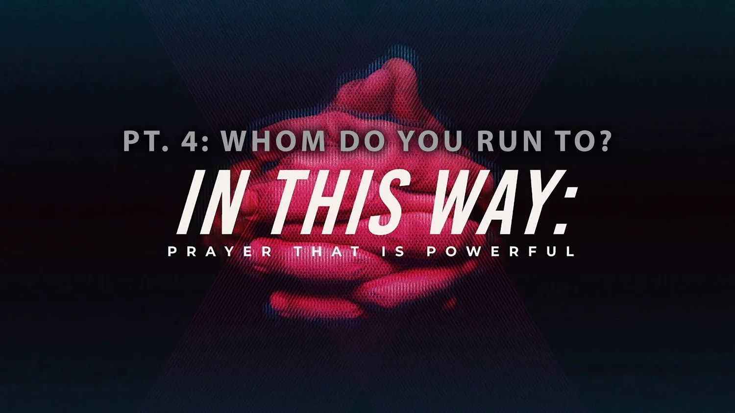 In This Way: Prayer That Is Powerful - Pt. 4: Whom Do You Run To? episode artwork