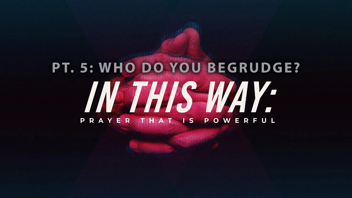 In This Way: Prayer That Is Powerful - Pt. 5: Who Do You Begrudge? episode artwork