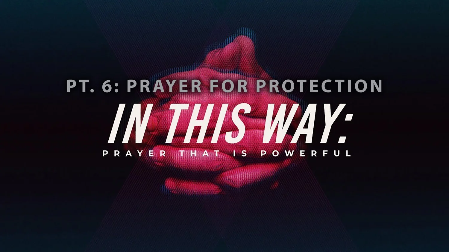 In This Way: Prayer That Is Powerful - Pt. 6: Prayer For Protection episode artwork