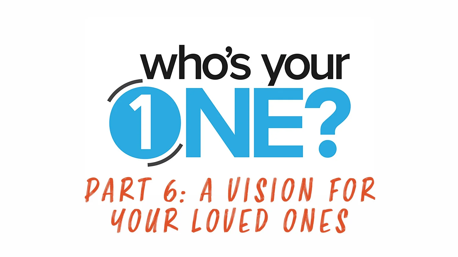Who’s Your One? - Pt. 6: A Vision For Your Loved Ones episode artwork