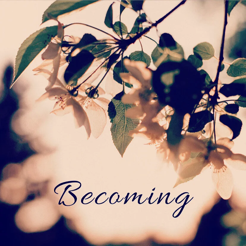 Becoming….
