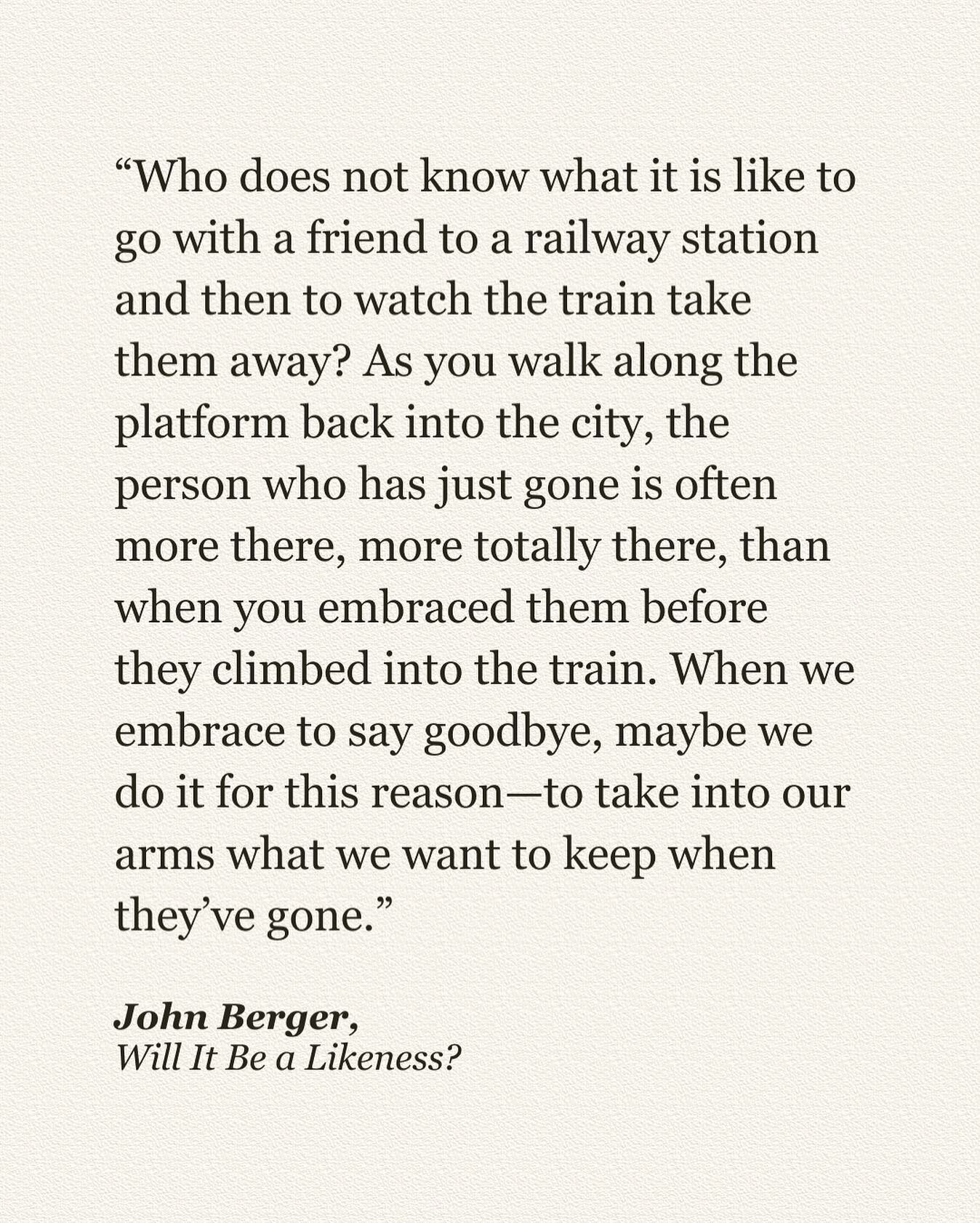 when we embrace to say goodbye, maybe we do it for this reason&mdash;to take into our arms what we want to keep when they&rsquo;ve gone