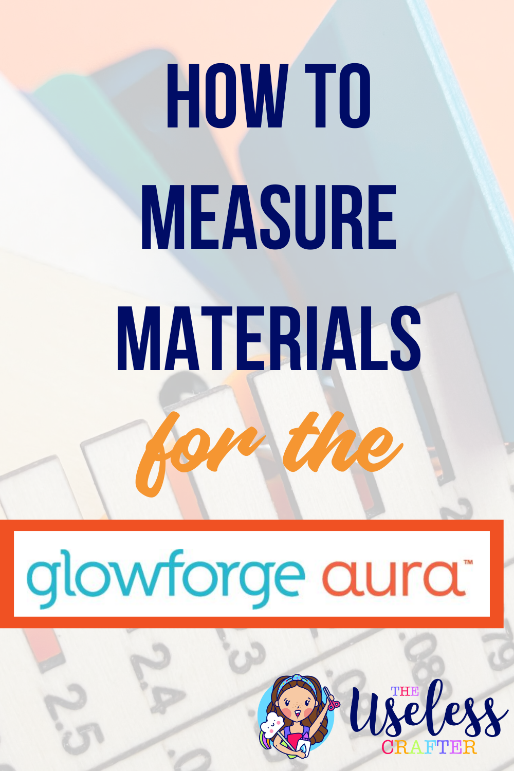 HOW TO MEASURE MATERIALS FOR THE GLOWFORGE AURA — The Useless Crafter