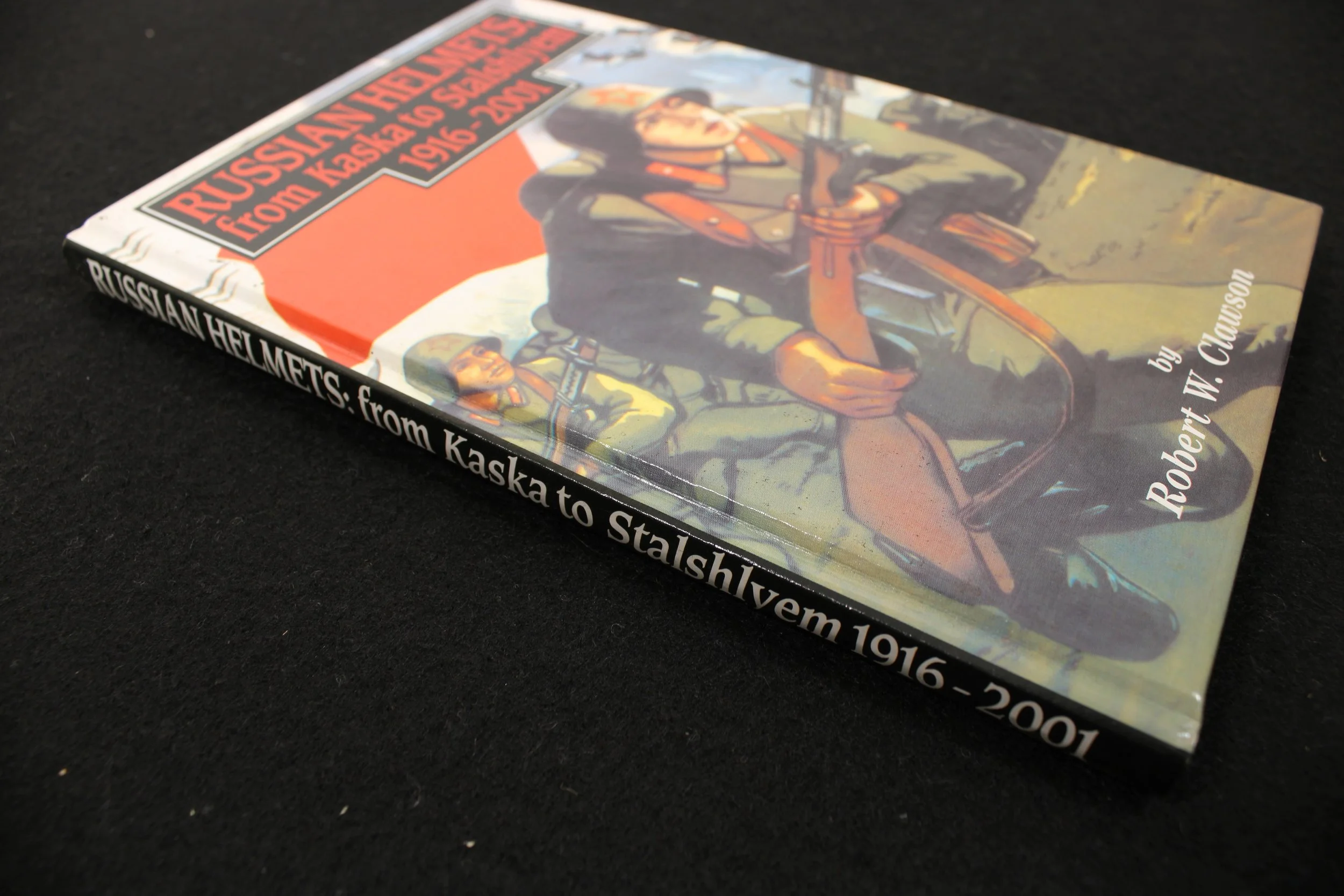 Russian Helmets From Kaska to Stalshlyem 1916-2001 Robert W. Clawson