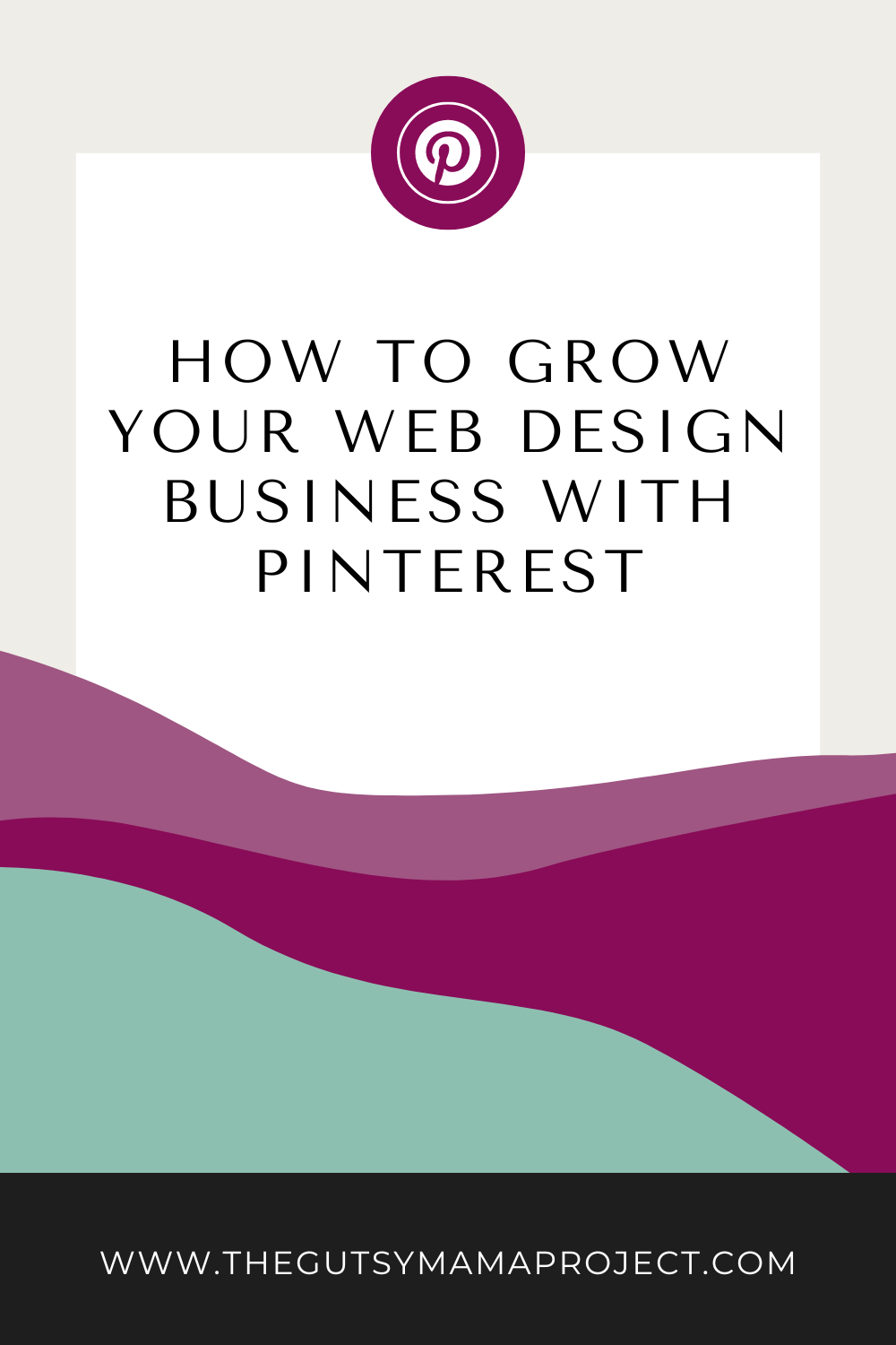 How to Grow Your Web Design Business with Pinterest - thegutsymamaproject.com.png