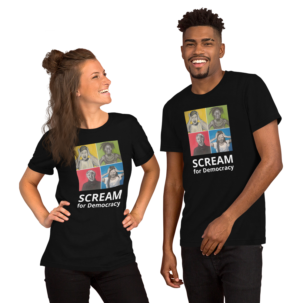SCREAM for Democracy T-Shirt - 4 Color Choices