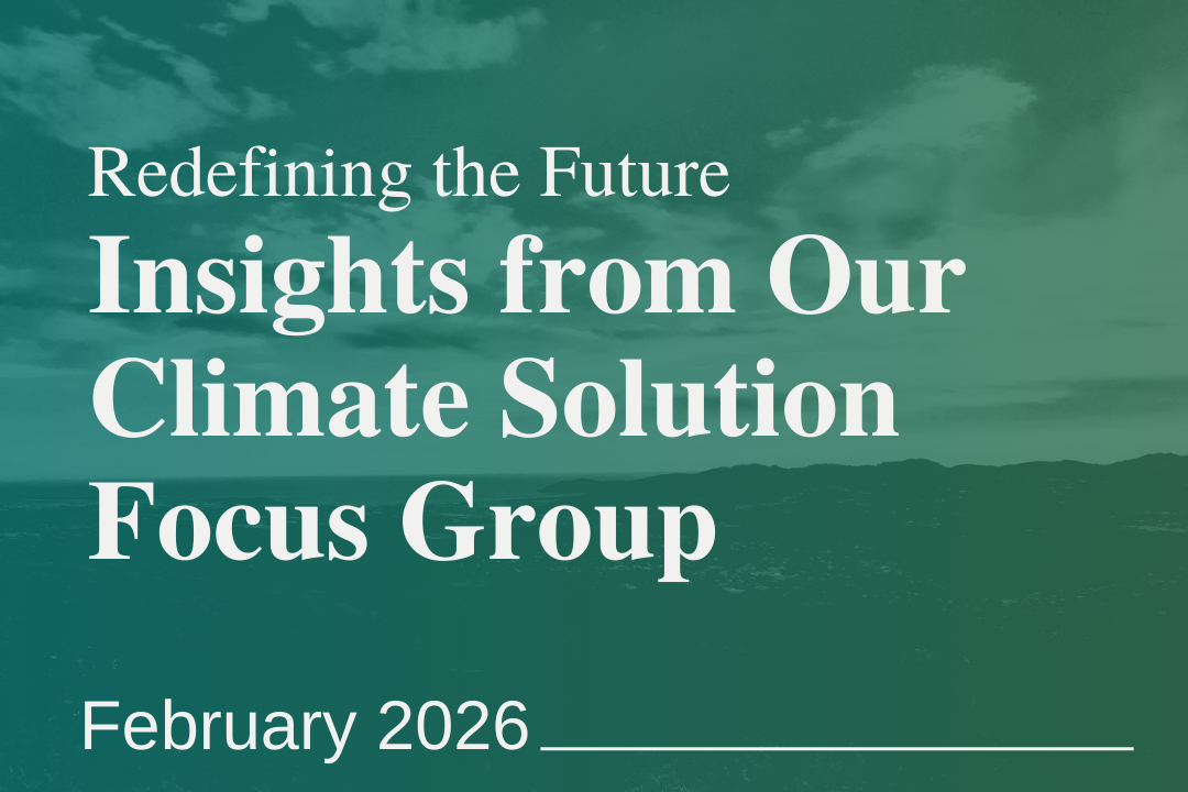 Redefining the Future: Insights from Our Climate Solution Focus Group