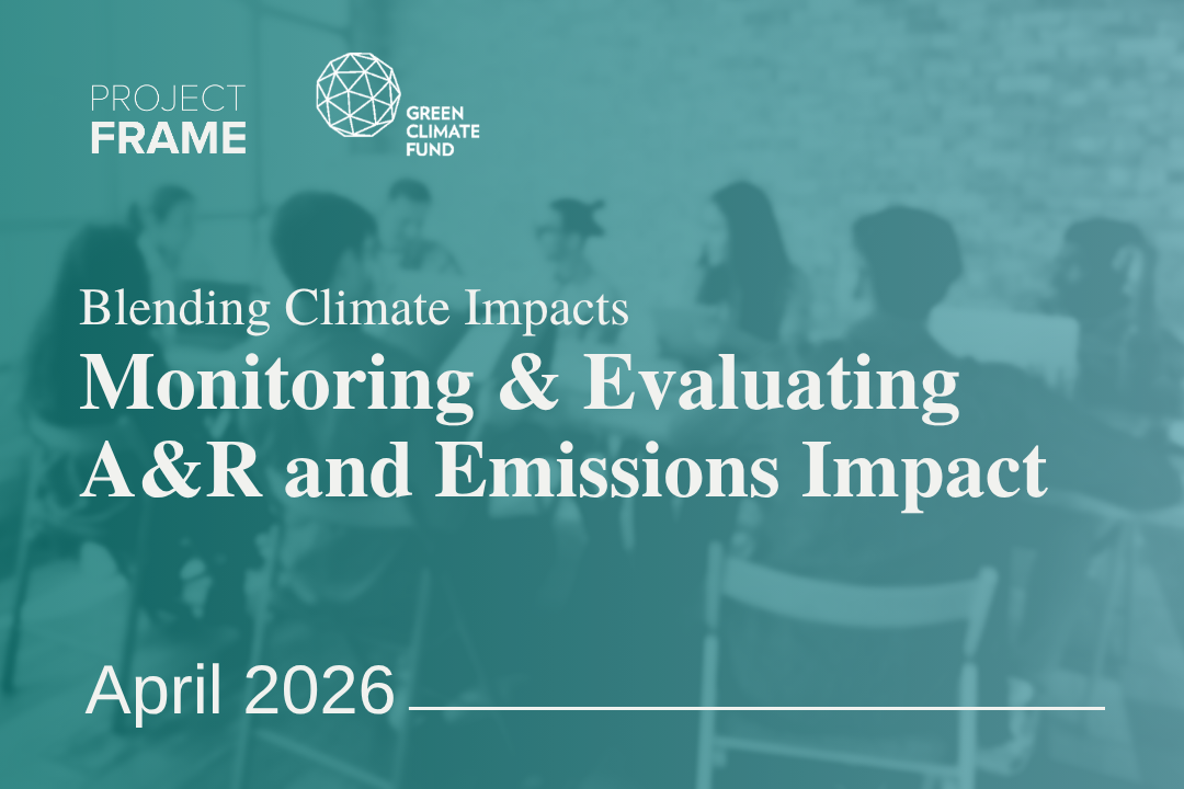 Blending Climate Impacts: Monitoring & Evaluating A&R and Emissions Impact with Green Climate Fund | Project Frame April Community Meeting