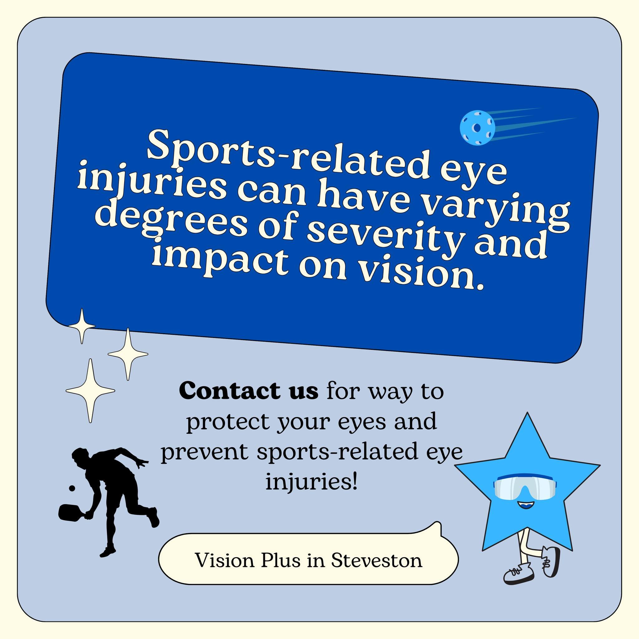 Common sports-related injuries: 

- Corneal Abrasions
- Orbital Fractures
- Retinal Detachment

Preventative measures like wearing appropriate protective eyewear during sports can significantly reduce the risk of these injuries. Immediate medical att