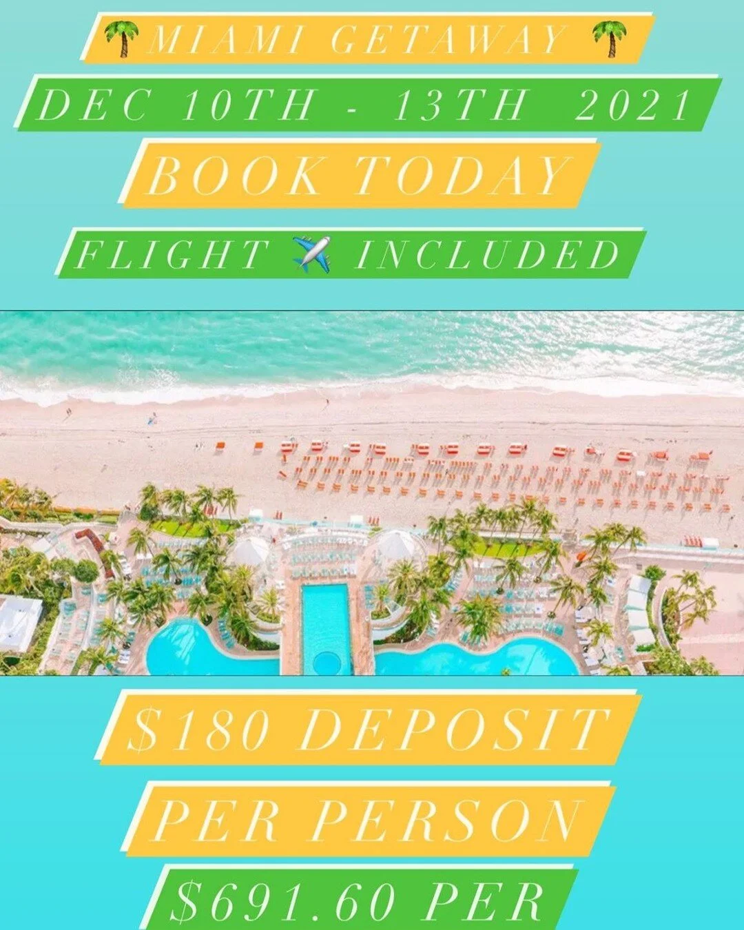 🌴 Miami Getaway 🌴
$691.69 per person 
(based on 2 person stay)

$180 PER PERSON DUE NOW TO RESERVE
(Includes booking fee)

🛫Flights ARE included 🛫

This package includes:
🌴MIAMI Resort🌴
DECEMBER 10th - DECEMBER 13th, 2021

‼️‼️ BOOK TODAY DONT 