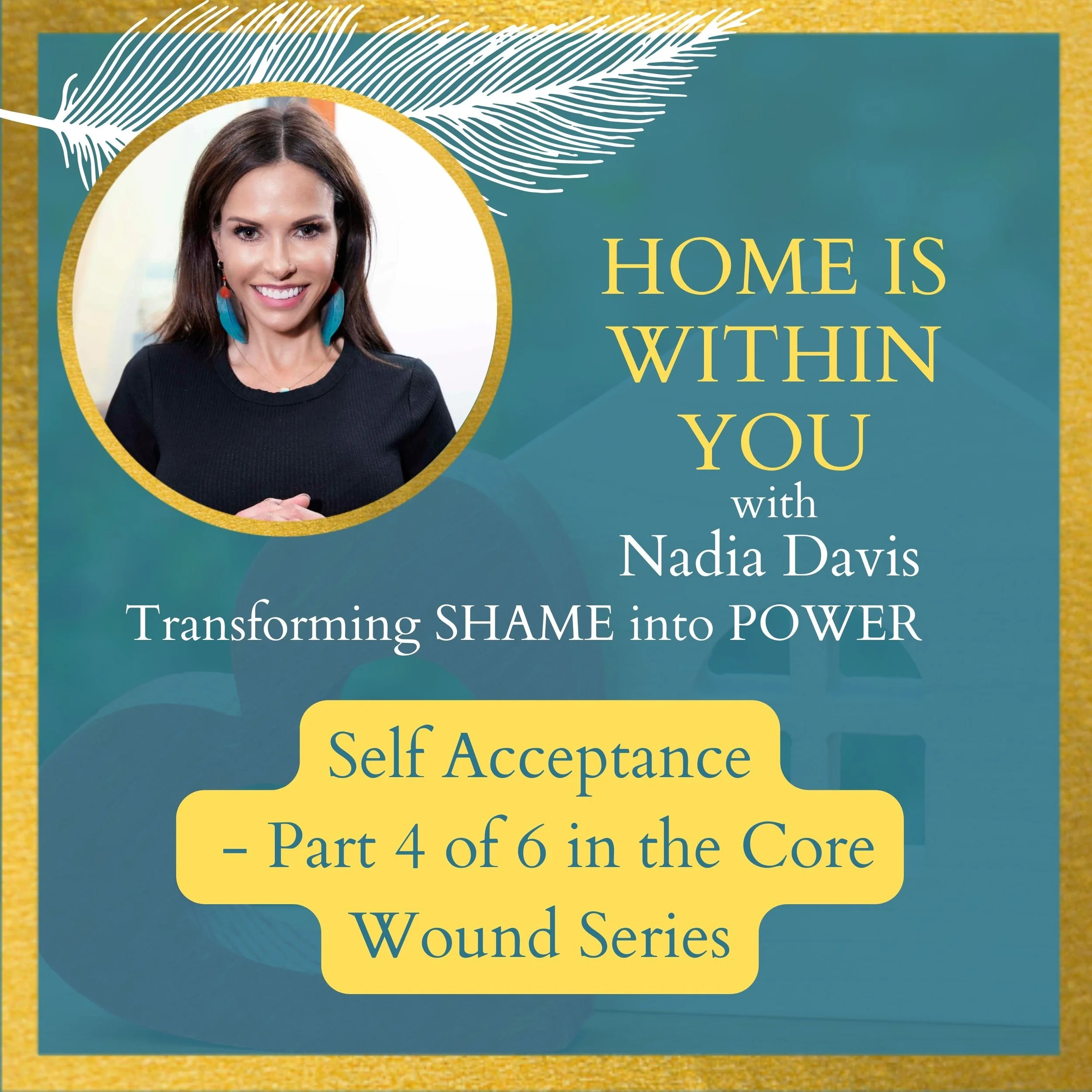 Self Acceptance - Part 4 of 6 in the Core Wound Series