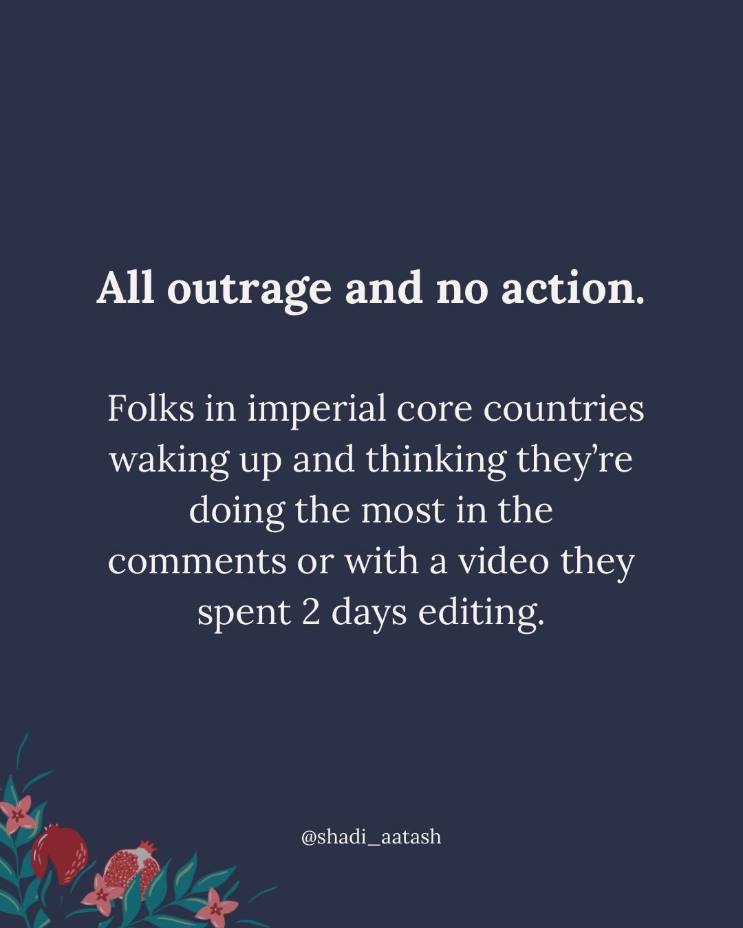 People enraged by the orange man and f*scism and imper*alism and all the things. And yet, the needle is not moving. 

Online activism in the comment sections and 15 second video reels with 2-bit takes on complex realities. And folks still not getting