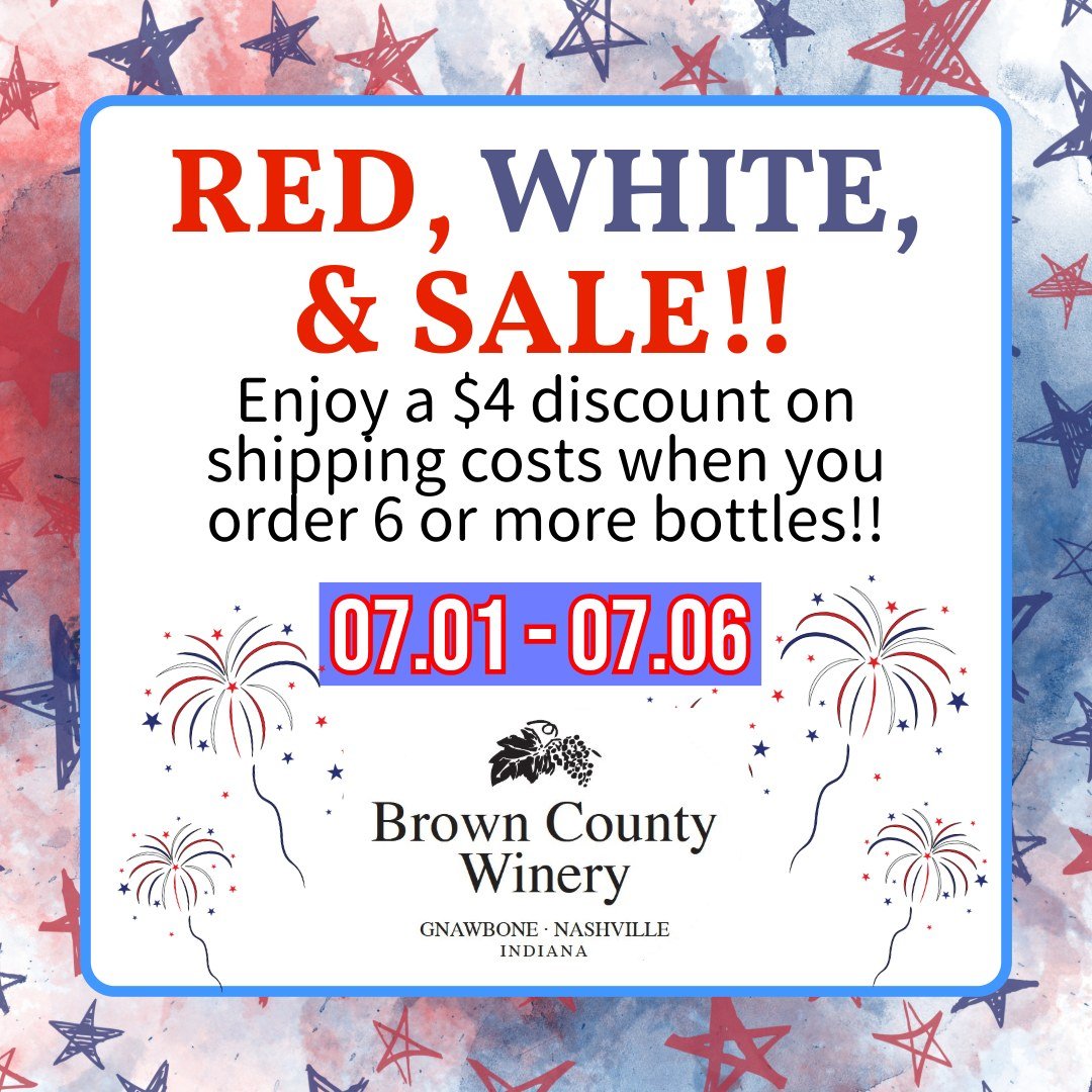Celebrate Independence Day with a shipping sale from Brown County Winery!! Every shipping order of 6 bottles or more will get $4 OFF the shipping cost.  The sale ends on Sunday, July 6.

To place an order call the winery at 812.988.6144 or visit brow