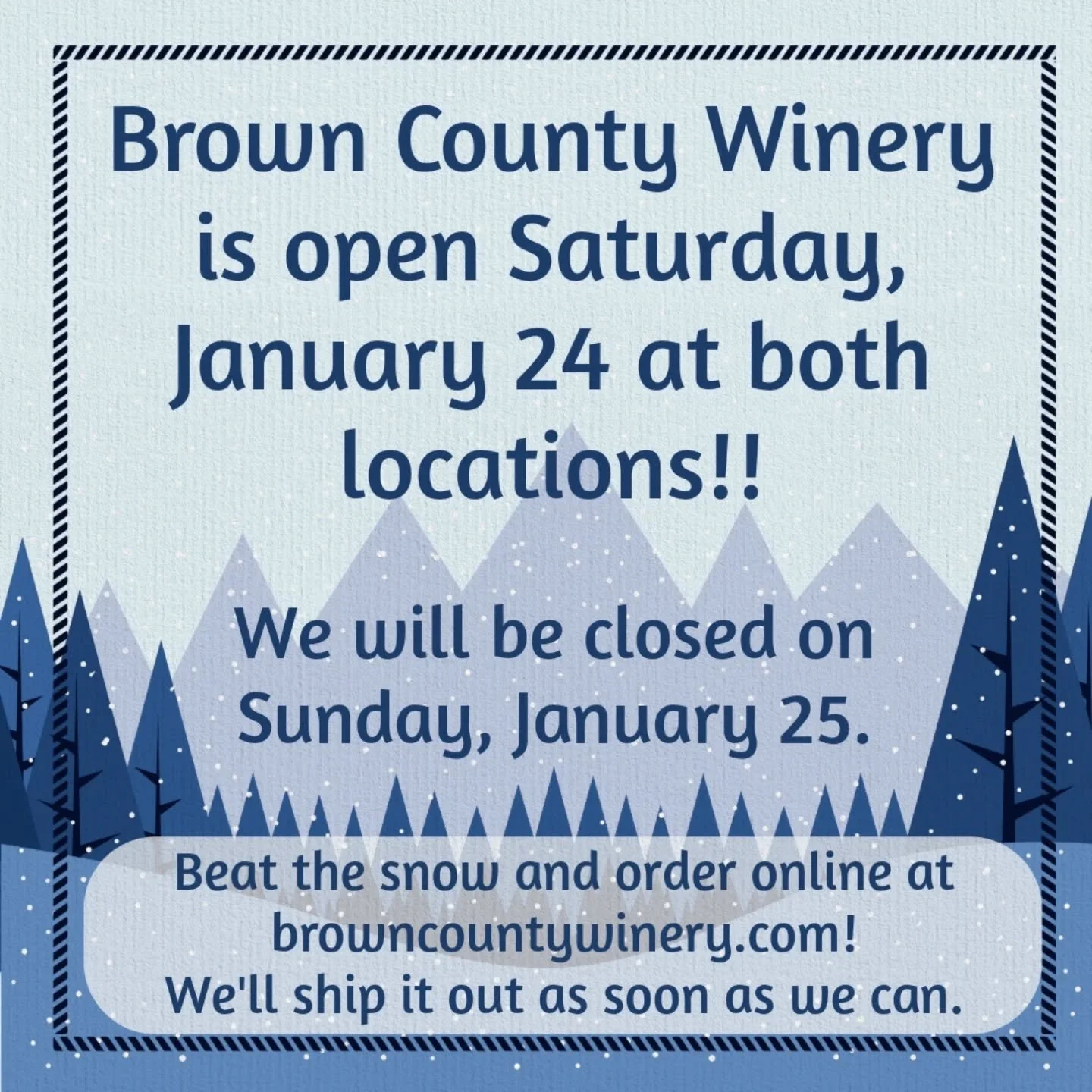 We are open Saturday at both of our Brown County tasting room locations!! We will be closed due to the winter storm on Sunday, January 25.  You can order online for shipping at browncountywinery.com/buy-wine and we will ship it as soon as we can.  #I
