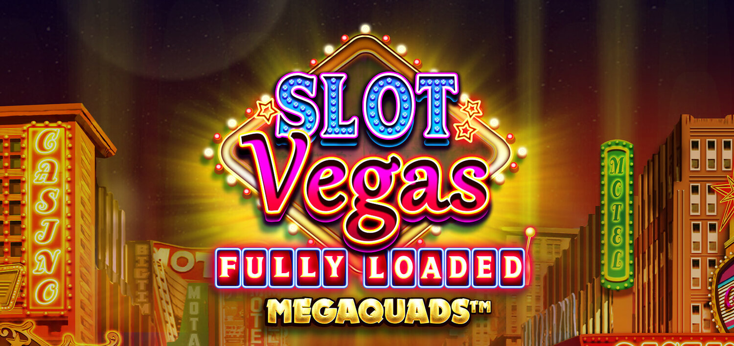 Slot Vegas Fully Loaded Megaquads™