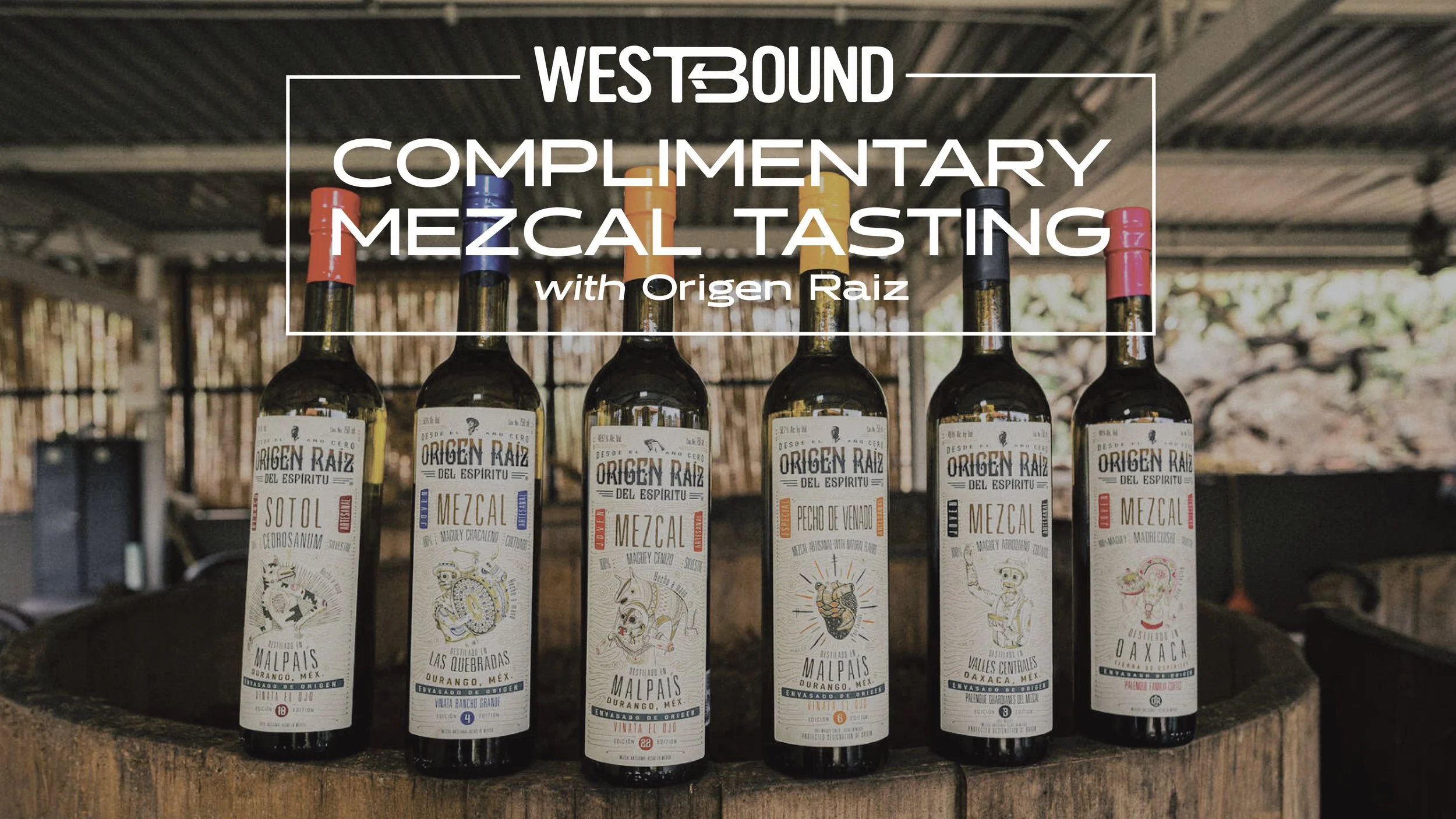 Complimentary Mezcal Tasting with Origen Raiz at Westbound!