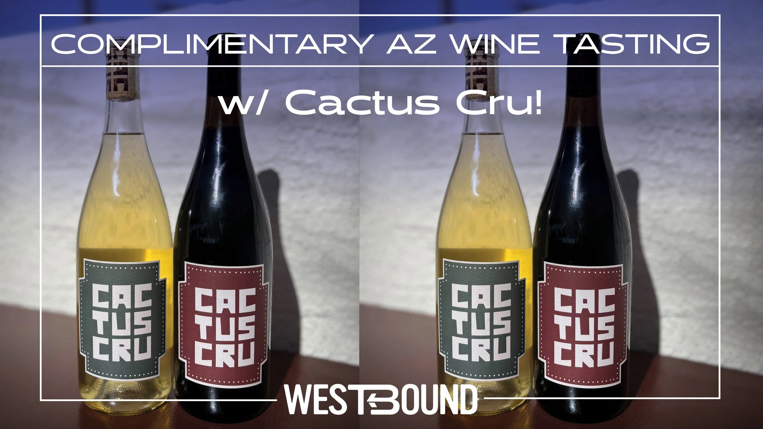 Complimentary AZ Wine Tasting w/ Cactus Cru at Westbound!