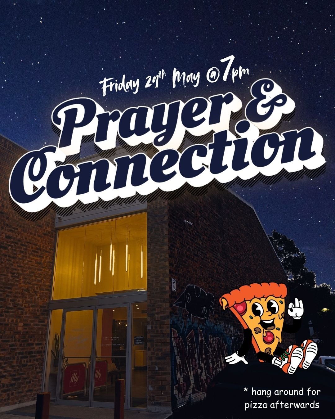 Friday 29th May

Join us for a beautiful night together &mdash; beginning with Prayer and followed by pizza &amp; fellowship 🍕

A night to connect, reflect, and share community together.
Everyone is welcome