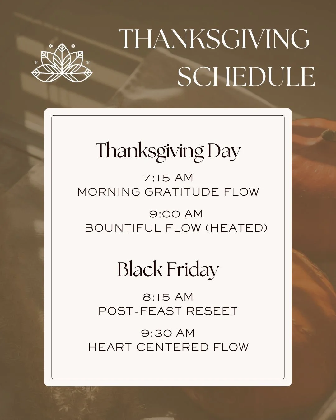 Gratitude, movement, and a little extra time to breathe.

We&rsquo;re celebrating the Thanksgiving Holiday with a special schedule and a cozy, adjusted Black Friday lineup.

Our regular schedule resumes Saturday, 11/29.

Come move with us, create spa