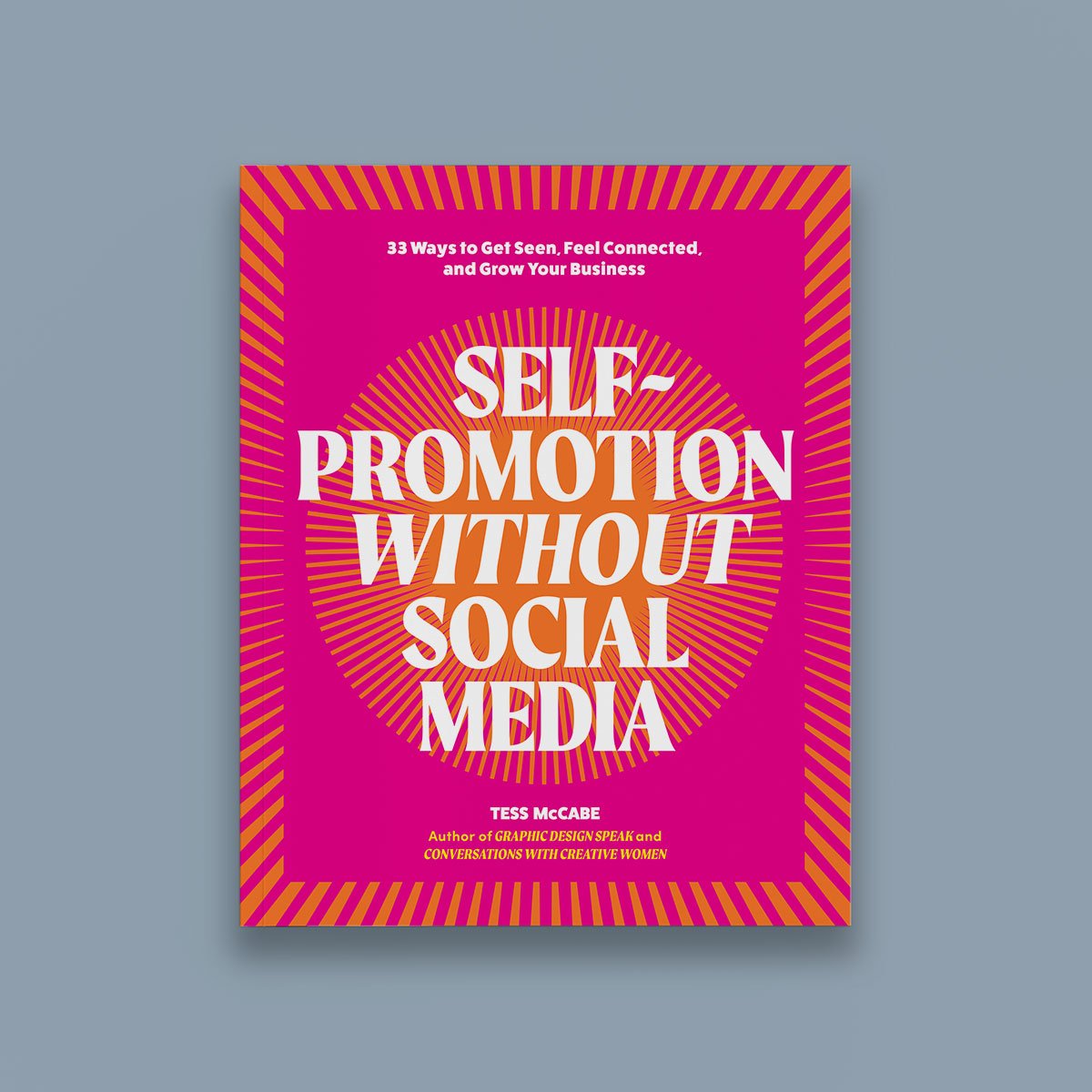 Front cover of Self-Promotion Without Social Media: 33 Ways to Get Seen, Feel Connected, and Grow Your Business by Tess McCabe