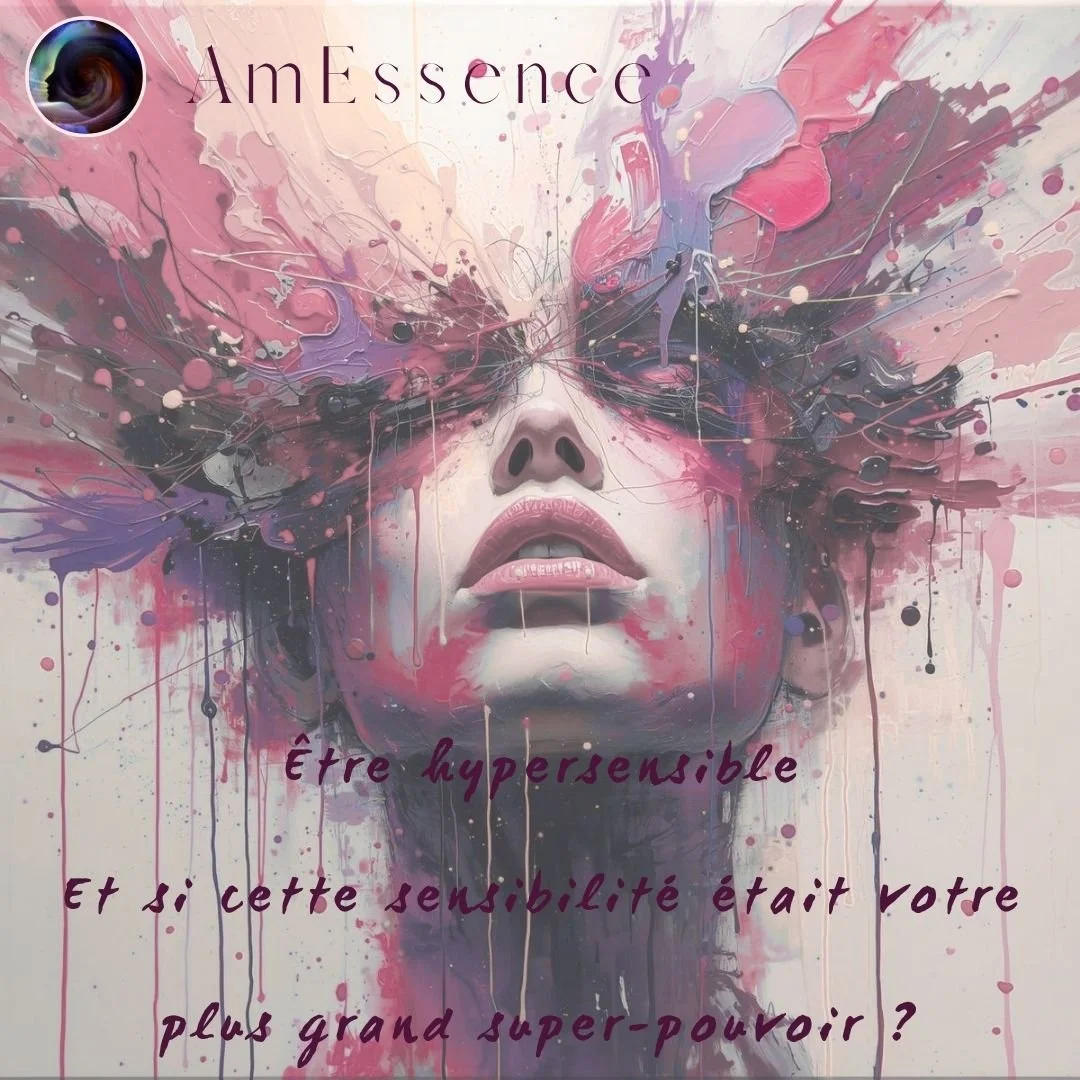 ÊTRE HYPERSENSIBLE : ET SI CETTE SENSIBILITE ETAIT VOTRE PLUS GRAND SUPER-POUVOIR ?