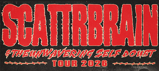 SCATTRBRAIN &amp; THE UNWAVERING SELF DOUBT TOUR 2026