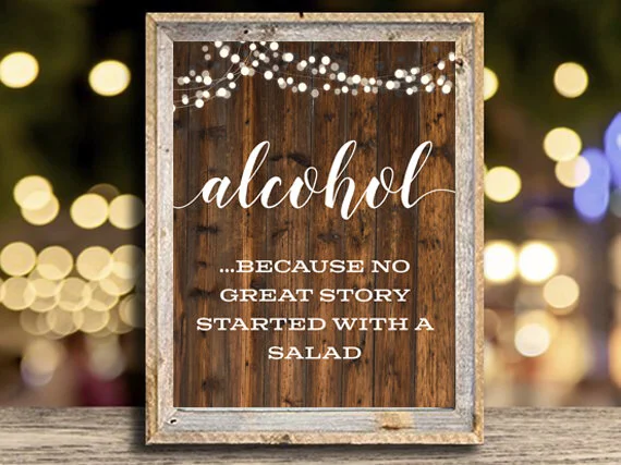 printable sign: alcohol…because no great story started with a salad