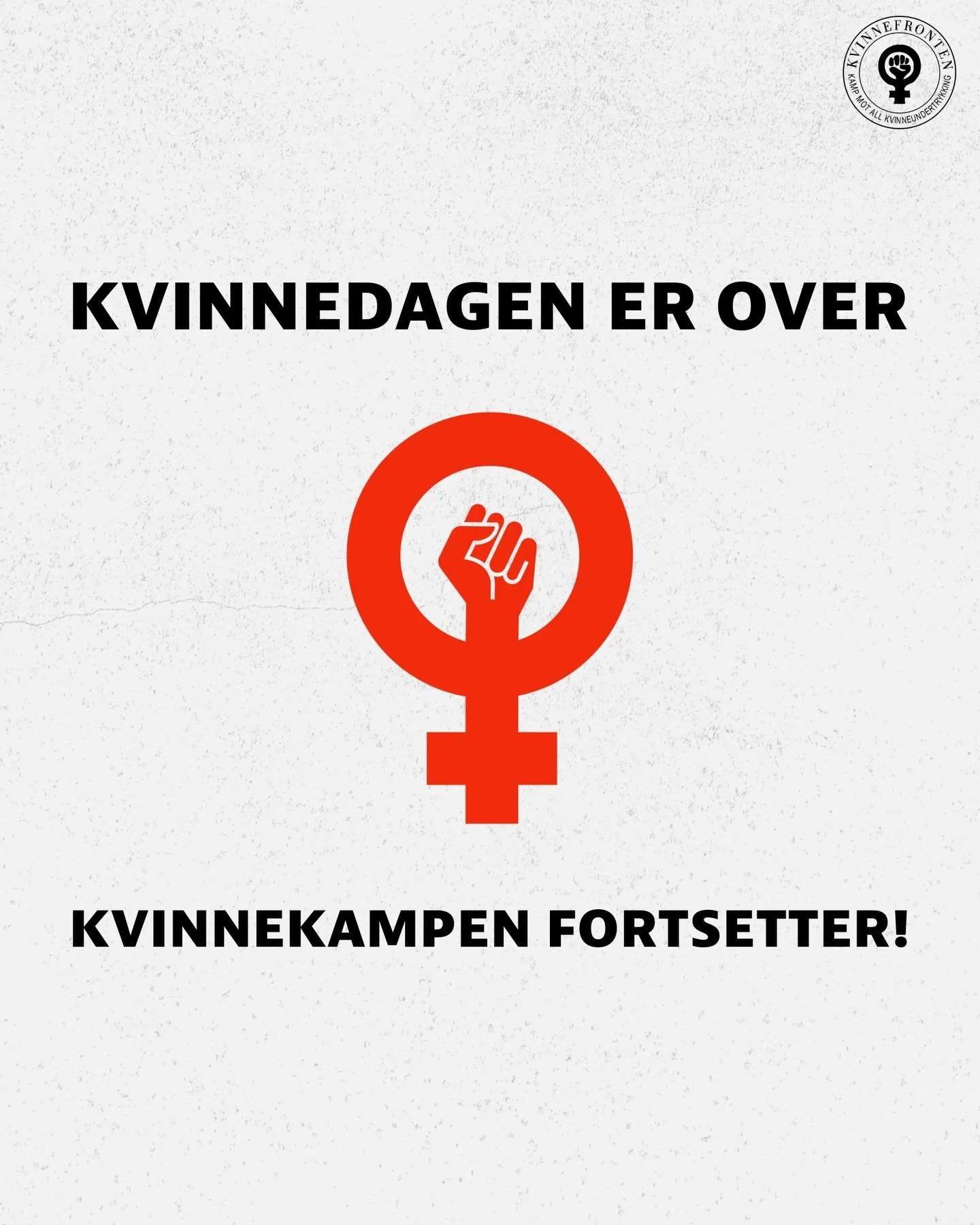 Kvinnedagen er over for i &aring;r - men kampen for kvinners rettigheter fortsetter!✊

Kvinnefronten kjemper for full kvinnefrigj&oslash;ring, hver dag, hele &aring;ret. For at kvinner skal kunne leve sine liv frie fra vold og voldtekt, for selvbeste