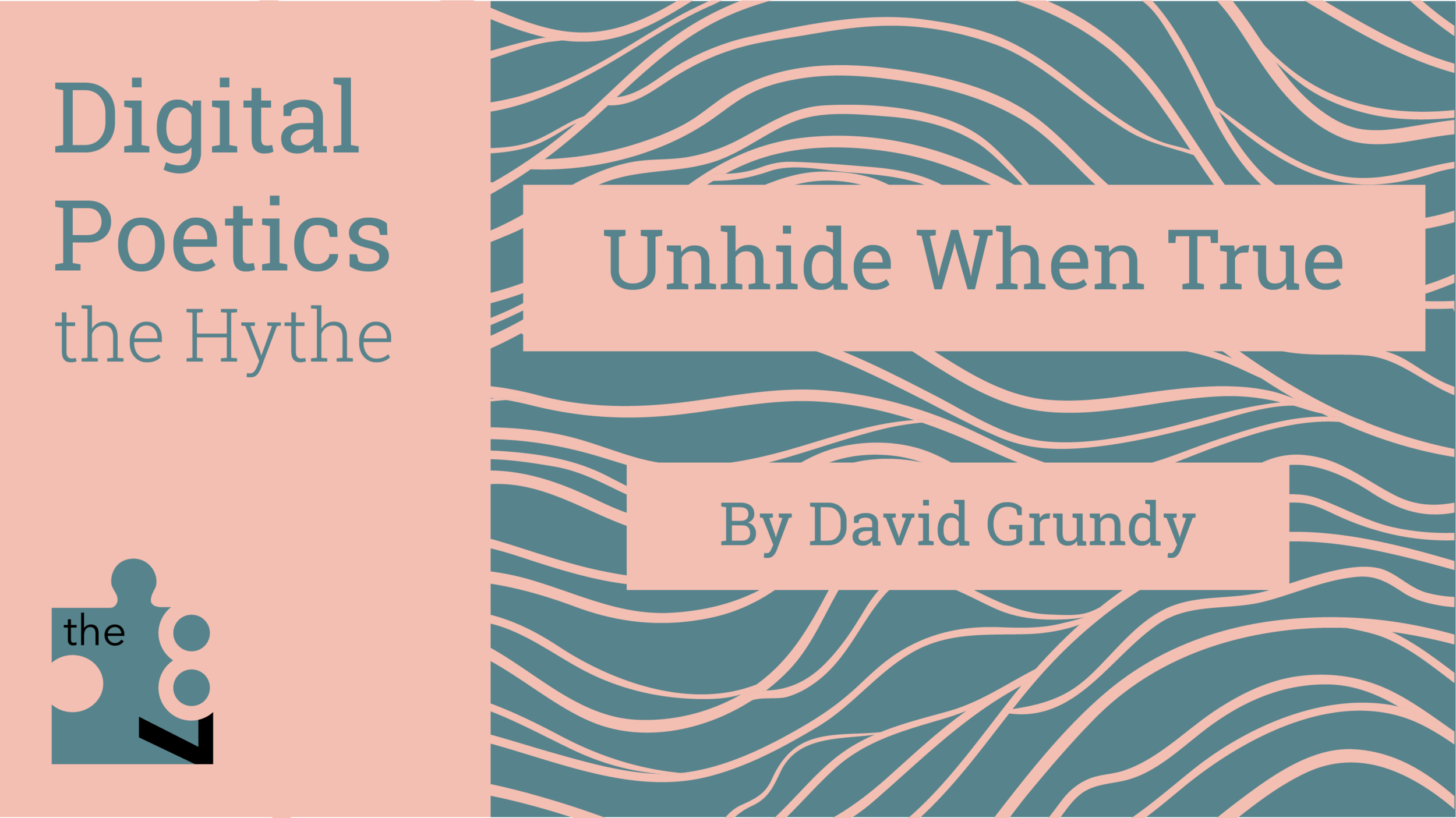 Digital Poetics 2.1 Unhide When True: David Grundy
