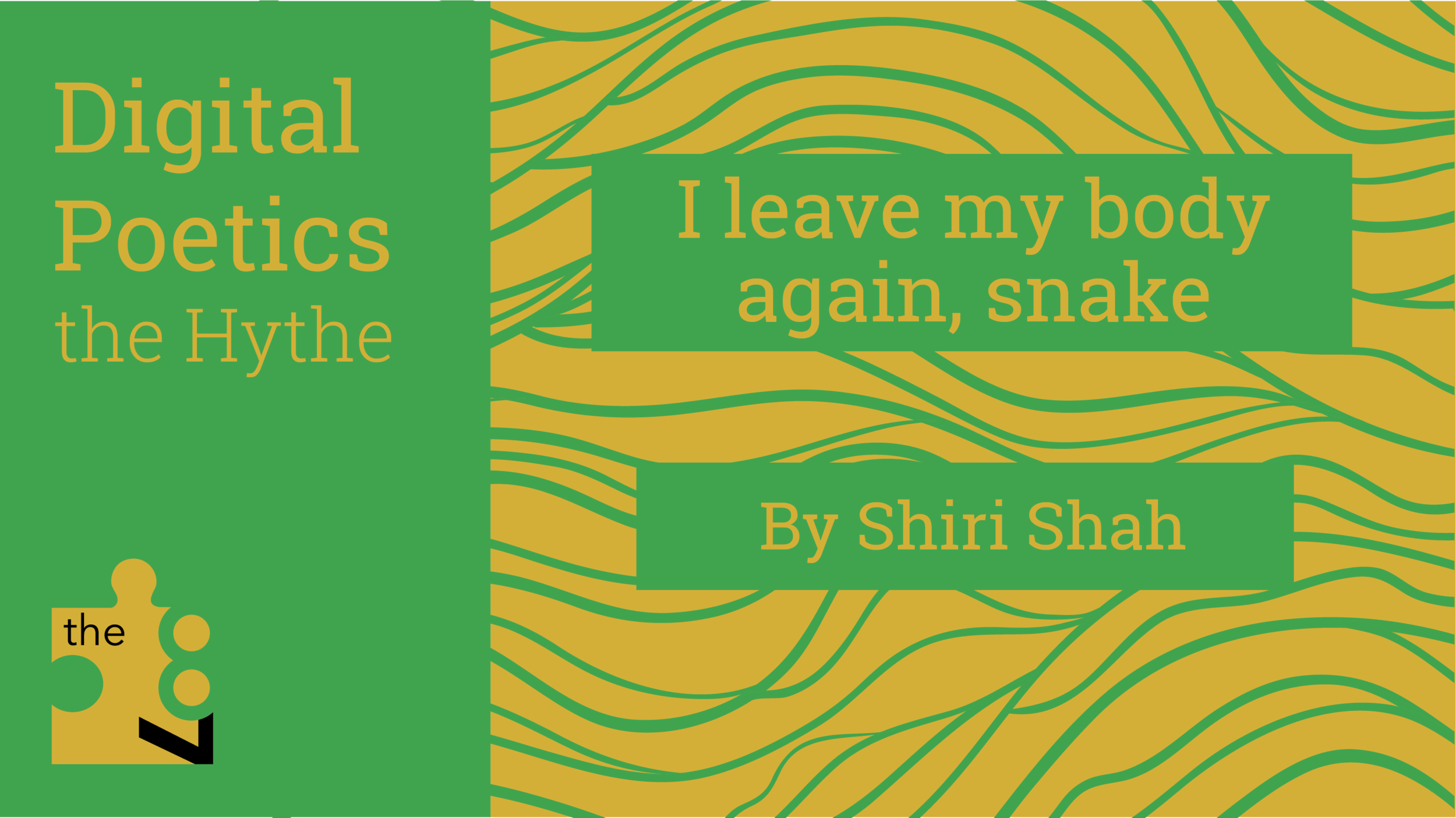 Digital Poetics 2.2 I leave my body again, snake: Shiri Shah