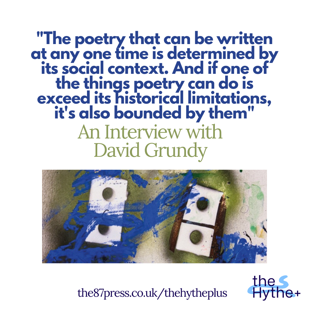 “If one of the things poetry can do is exceed its historical limitations, it's also bounded by them”: An Interview with David Grundy