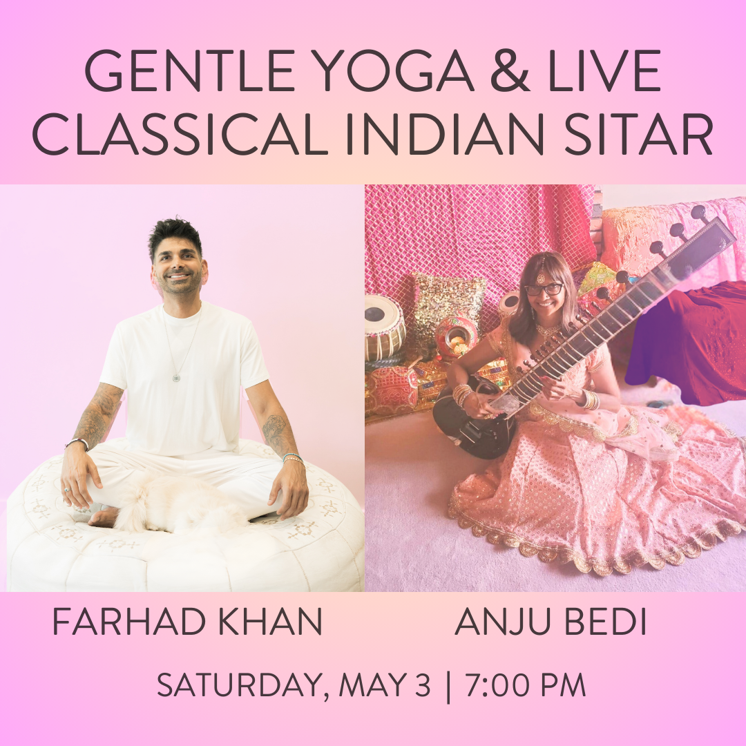 GENTLE YOGA & LIVE CLASSICAL INDIAN SITAR WITH FARHAD KHAN & ANJU BEDI SAT MAY 3 @ 7:00 PM