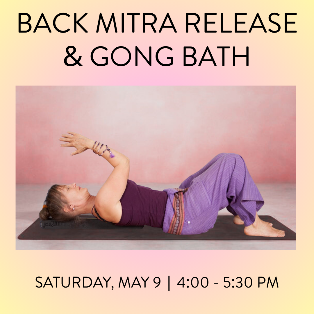 BACK MITRA RELEASE & GONG BATH SAT MAY 9 @ 4:00 PM
