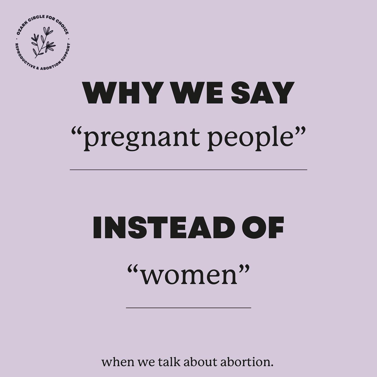 Inclusive language around abortion and reproductive care is important to promote trust and belonging in the movement. 
We can acknowledge the important role women play and have played in the abortion rights movement while ALSO leaving space for exper