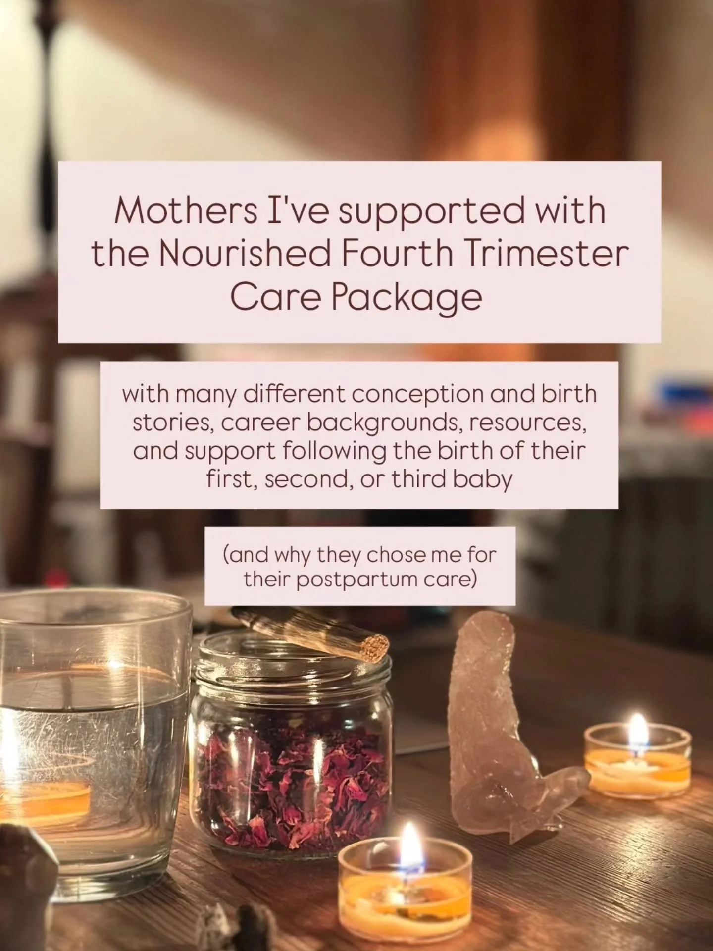 All of the Mothers I have served have shaped me to be the Postpartum Care Practitioner I am today.

One of my greatest gifts is my ability to meet you where you're at, and hold compassionate space.

You've felt heartbreak through loss and trauma? I c