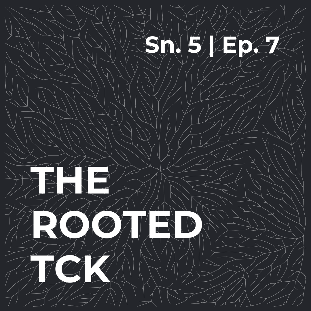 Sn. 5|Ep. 7: TCKs Rooted in God’s Love (with Bethanie Skipper)