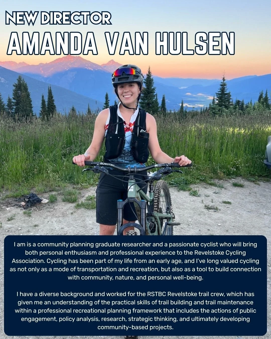 Our third new director to introduce is Amanda Van Hulsen! 

Amanda is joining the board fresh from completing her masters degree, where she studies affordable housing in Revelstoke. She also spent last summer working for the provincial trail crew out