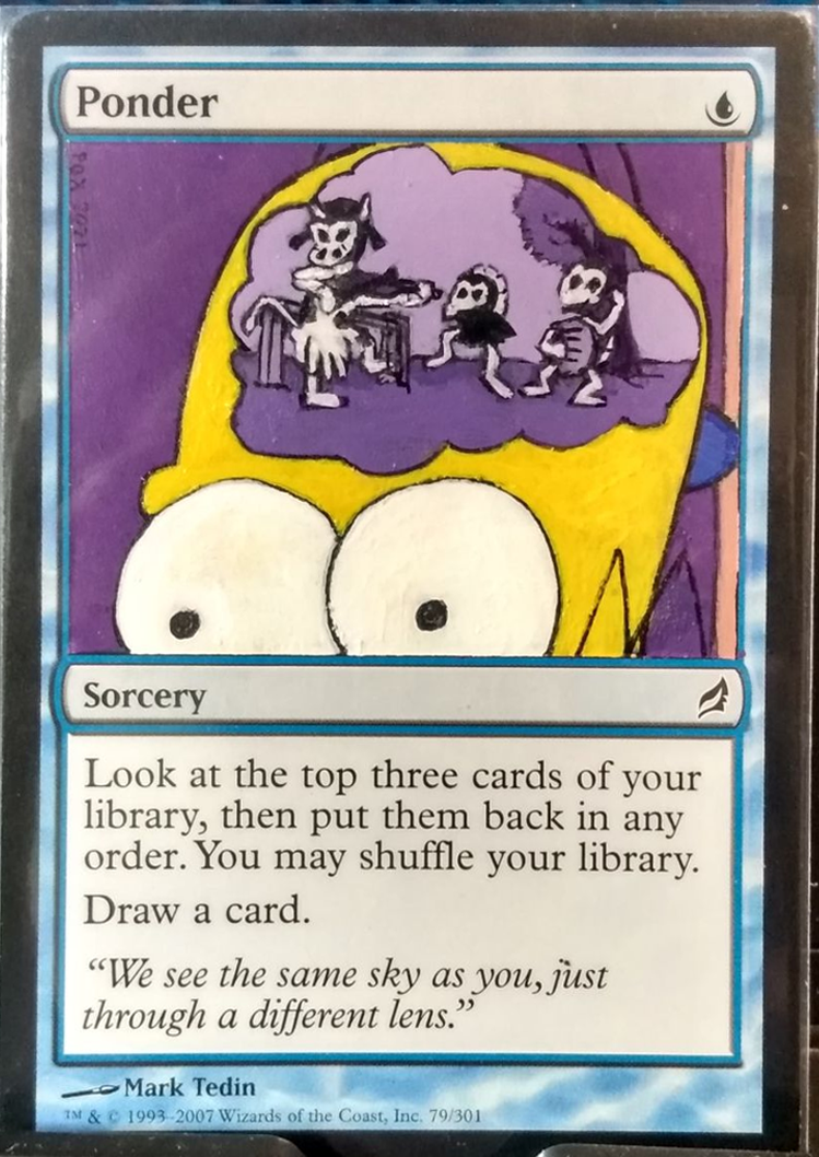 Homer's Brain Ponder
Card: Ponder, Lorwyn
65$
