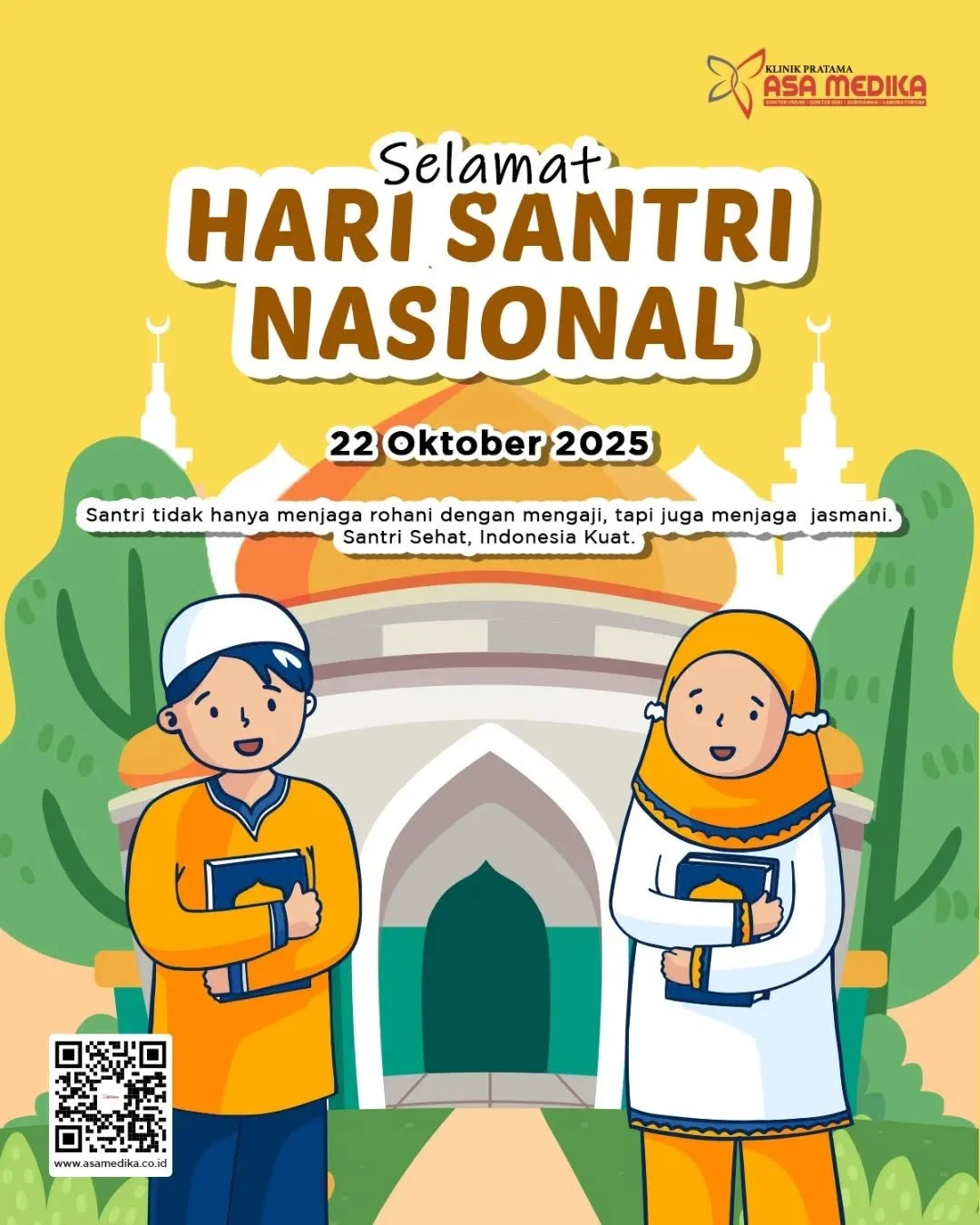 [Klinik Asa Medika | Selamat Hari Santri Nasional]

Harus Sehat dan Bahagia

Kami segenap keluarga besar Klinik Asa Medika mengucapkan:

&ldquo;Selamat Memperingati Hari Santri Nasional 22 Oktober 2025&quot;

Santri tidak hanya menjaga rohani dengan 