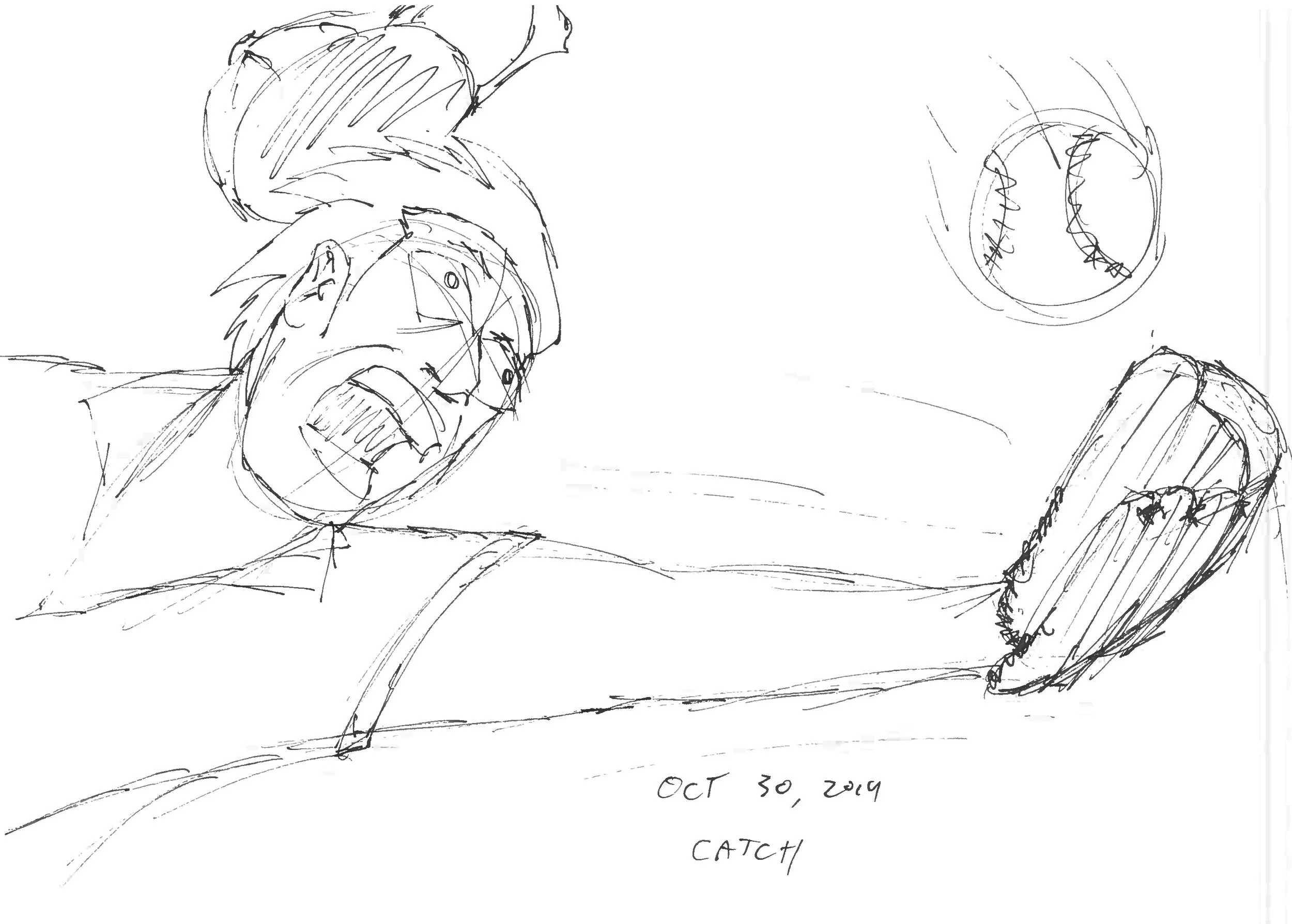 A sketch of a person with an angry expression, reaching for a baseball glove and ball, with a note reading 'OCT 30, 2019 CATCH'