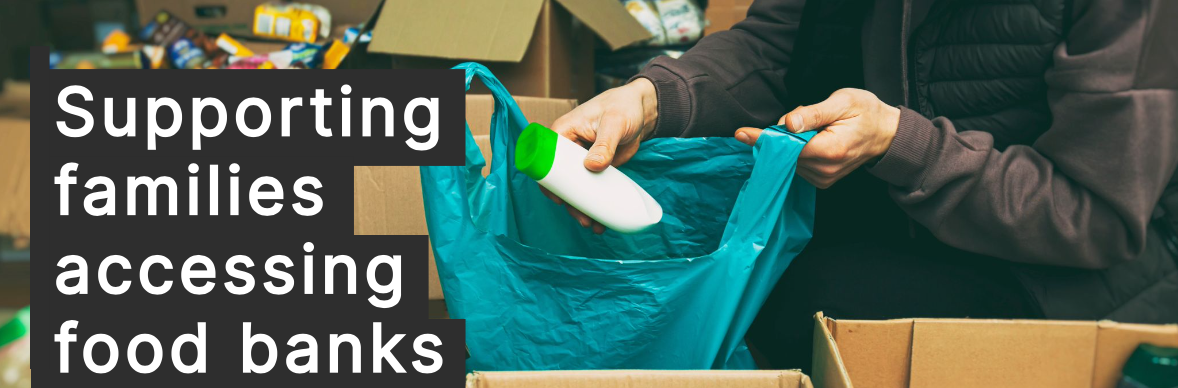 Supporting families accessing food banks